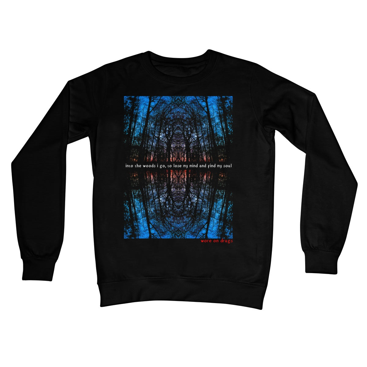 Into The Woods I Go... by WORE ON DRUGS Crew Neck Sweatshirt